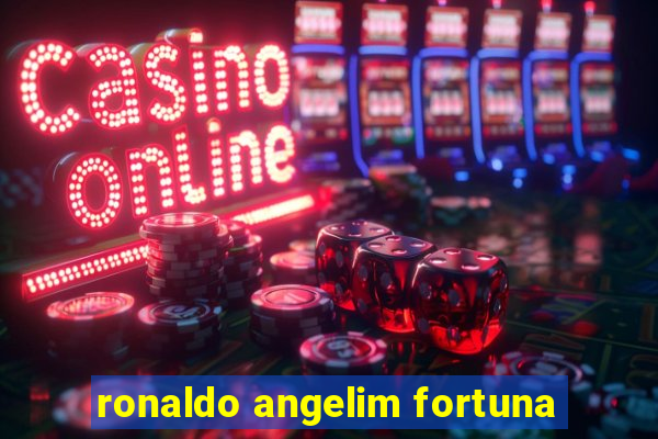 ronaldo angelim fortuna